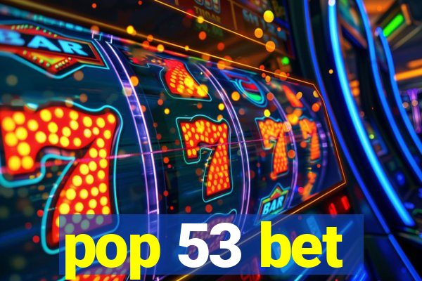 pop 53 bet